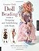 Creative Cloth Doll Beading: Designing And Embellishing With Beads by 