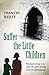 Suffer The Little Children: The True Story Of An Abused Convent Upbringing by Frances Reilly