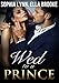 Wed to a Prince: A Royal Romance
