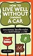How to Live Well Without Owning a Car: Save Money, Breathe Easier, and Get More Mileage Out of Life