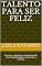 Livro Talento Para Ser Feliz: Encare os desafios e obstáculos do mundo globalizado e conquiste o sucesso
