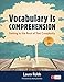 Vocabulary Is Comprehension: Getting to the Root of Text Complexity (Corwin Literacy)
