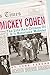 Mickey Cohen: The Life and Crimes of L.A.'s Notorious Mobster
