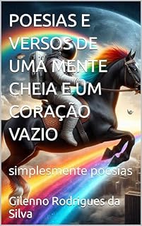 Livro POESIAS E VERSOS DE UMA MENTE CHEIA E UM CORAÇÃO VAZIO: simplesmente poesias