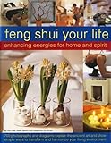 Image de Feng Shui Your Life: Enhancing Energies for Home & Life: Be inspired by 700 photographs, charts and diagrams showing how to apply the art of Feng ...