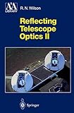 Reflecting Telescope Optics II: Manufacture, Testing, Alignment, Modern Techniques: 002 (Astronomy and Astrophysics Library)