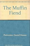 Front cover for the book The Muffin Fiend by Daniel Manus Pinkwater