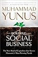Building Social Business: The New Kind of Capitalism that Serves Humanity's Most Pressing Needs