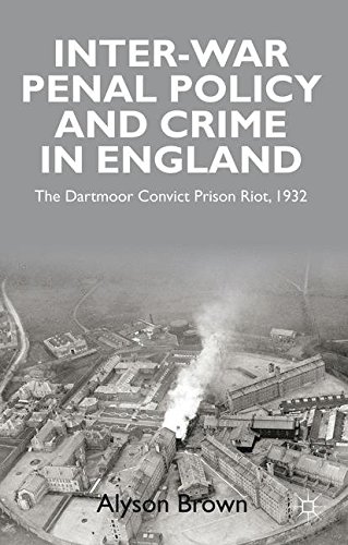 Inter-war Penal Policy and Crime in England: The Dartmoor Convict Prison Riot, 1932