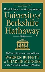 University of Berkshire Hathaway: 30 Years of Lessons Learned from Warren Buffett & Charlie Munger at the Annual Shareholders Meeting