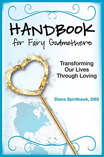 Download Handbook for Fairy Godmothers: Transforming Our Lives Through Loving