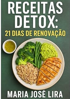 Livro Receitas Detox: 21 Dias de Renovação: Elimine toxinas, desinche o corpo e recupere sua energia com uma jornada de 21 dias que transforma corpo, mente e alma.