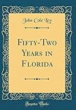 Fifty-Two Years in Florida (Classic Reprint) by 