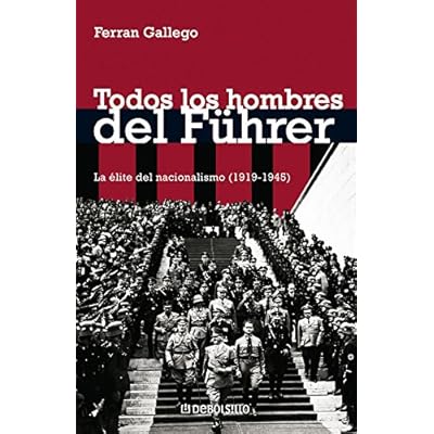 Todos los hombres del Führer: La élite del nacionalismo (1919-1945) (ENSAYO-HISTORIA) Todos los hombres del Führer: La élite del nacionalismo (1919-1945) (ENSAYO-HISTORIA)