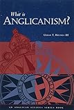 What Is Anglicanism? (The Anglican Studies Series) by Urban T. Holmes (1982-01-01) by 