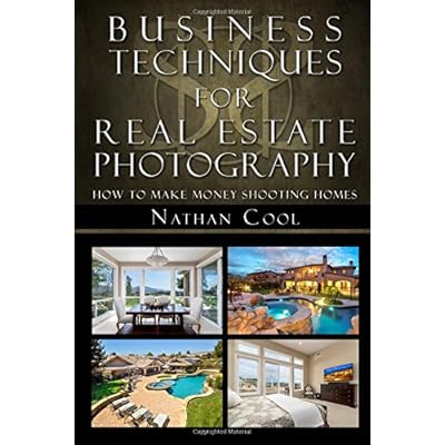 Business Techniques for Real Estate Photography: How to make money shooting homes