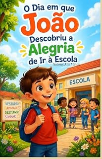 Livro JOÃO A ALEGRIA DE IR A ESCOLA: O MENINO QUE NÃO GOSTAVA DE IR PARA ESCOLA