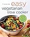 Easy Vegetarian Slow Cooker Cookbook: 125 Fix-and-Forget Vegetarian Recipes