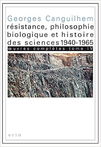 Amazon Com Oeuvres Completes Tome Iv Resistance Philosophie Biologique Et Histoire Des Sciences 1940 1965 Bibliotheque Des Textes Philosophiques French Edition 9782711623631 Canguilhem Georges Limoges Camille Books