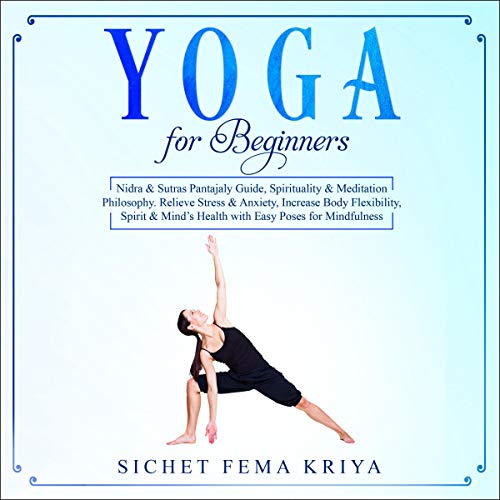 Yoga for Beginners: Nidra & Sutras Pantajaly Guide, Spirituality & Meditation Philosophy. Relieve St by Sichet Fema Kriya