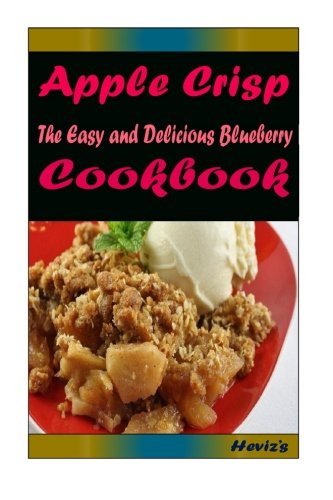 Apple Crisp: 101 Delicious, Nutritious, Low Budget, Mouth watering Cookbook