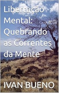 Livro Libertação Mental: Quebrando as Correntes da Mente