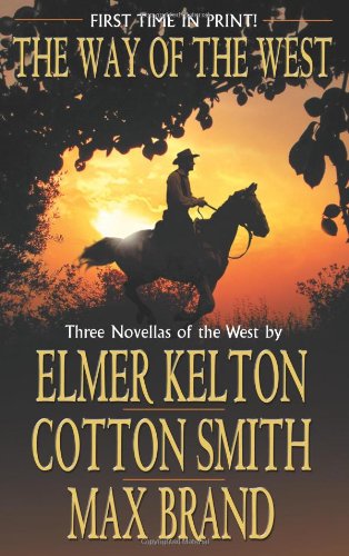 The Way of the West by Elmer Kelton, Cotton Smith, Max Brand