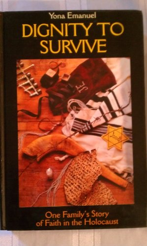 Dignity to Survive: One Family's Story of Faith in the Holocaust by Yona Emanuel
