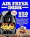 550 AIR FRYER RECIPES COOKBOOK: Easy, Delicious & Foolproof Air Fryer Recipes Anyone Can Make For Healthy Living