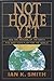 Not Home Yet: How the Renewal of the Earth Fits into God's Plan for the World by Ian K. Smith
