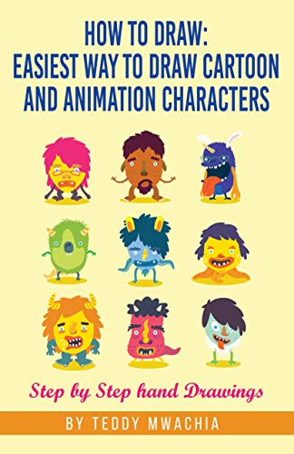 How to Draw: Easiest Way to Draw Cartoon and Animation Characters: Step by Step Hand Drawings