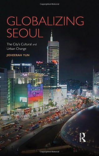 Globalizing Seoul: The City's Cultural and Urban Change (Planning, History and Environment Series) Hardcover – Import, 8 Feb 2017