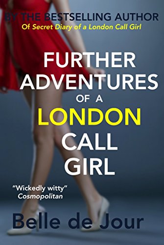Further Adventures of a London Call Girl: (Belle de Jour Book 2)