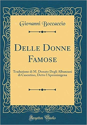 Delle Donne Famose Traduzione Di M Donato Degli Albanzani Di Casentino Detto L Apenninigena Classic Reprint Italian Edition Boccaccio Giovanni Amazon Com Books