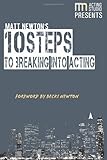 10 Steps to Breaking Into Acting by Matt Newton