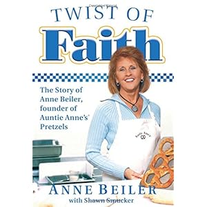 Twist of Faith: The Story of Anne Beiler, Founder of Auntie Anne's Pretzels