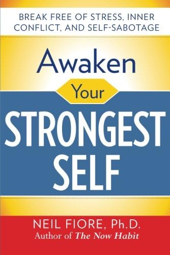 Awaken Your Strongest Self: Break Free of Stress, Inner Conflict, and Self-Sabotage