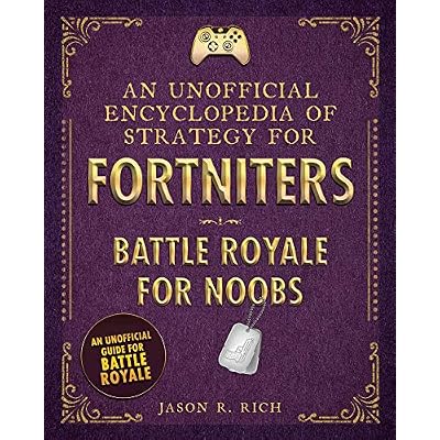 An Unofficial Encyclopedia of Strategy for Fortniters: Battle Royale for Noobs Encyclopedias for Fortniters Hardcover &ndash; April 23, 2019