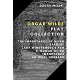 Oscar Wilde Play Collection: The Importance of Being Earnest, Lady Windermere's Fan, A Woman of No Importance, An Ideal Husba