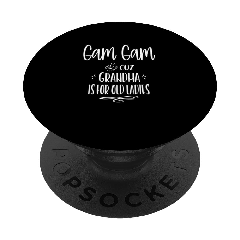 Gam Gam Cuz Grandma Is For Old Ladies Special Grandmother PopSockets Swappable PopGrip