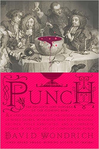 Punch: The Delights (and Dangers) of the Flowing Bowl, by David Wondrich Punch: The Delights (and Dangers) of the Flowing Bowl, by David Wondrich