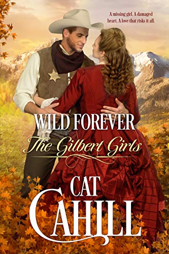 Wild Forever: A Sweet Historical Western Romance (The Gilbert Girls Book 3) by Cat Cahill