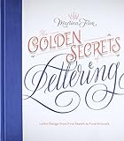 The Golden Secrets of Lettering: Letter Design from First Sketch to Final Artwork