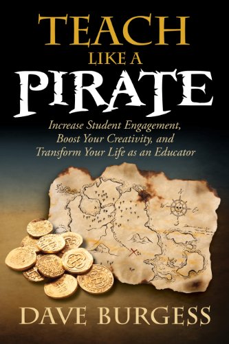 Download Teach Like a PIRATE: Increase Student Engagement, Boost Your Creativity, and Transform Your Life as an Educator