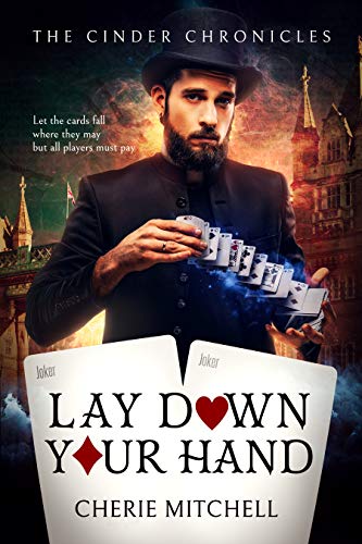 Lay Down Your Hand: A Time Travel Adventure (The Cinder Chronicles Book 1) by [Mitchell, Cherie]