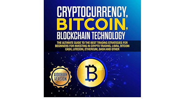 Amazon Com Cryptocurrency Bitcoin Blockchain Technology The Ultimate Guide To The Best Trading Strategies For Beginners For Investing In Crypto Trading Libra Bitcoin Cash Litecoin Ethereum Dash Audible Audio Edition Tony Brooks Matthew
