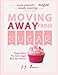 Moving Away from Sugar: How to wean yourself off sugar with mouth-watering recipes that will help by 