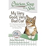 Chicken Soup for the Soul: My Very Good, Very Bad Cat: 101 Heartwarming Stories about Our Happy, Heroic & Hilarious Pets