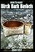 How to Make Birch Bark Baskets: Wilderness Survival Skills Series (Volume 1) by John Yost