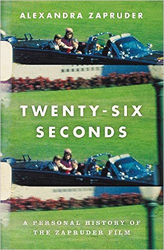 Twenty-Six Seconds: A Personal History of the Zapruder Film Twenty-Six Seconds: A Personal History of the Zapruder Film